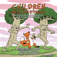 Children Bedtime Stories: Narrated from the Perspective of Ajok Village in South Sudan