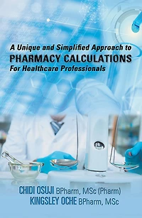 A Unique and Simplified Approach to Pharmacy Calculations for Healthcare Professionals