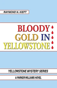 Bloody Gold Yellowstone: A Parker Williams Novel