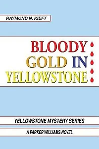 Bloody Gold Yellowstone: A Parker Williams Novel