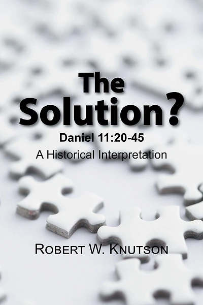 The Solution?: Daniel 11: 20-45 - A Historical Interpretation