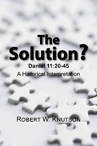 The Solution?: Daniel 11: 20-45 - A Historical Interpretation