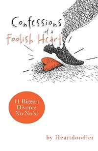 Confessions of a Foolish Heart: 11 Biggest Divorce No-No's!