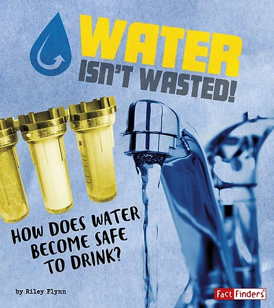 Water Isn't Wasted!: How Does Become Safe to Drink?