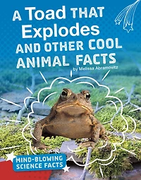 A Toad That Explodes and Other Cool Animal Facts