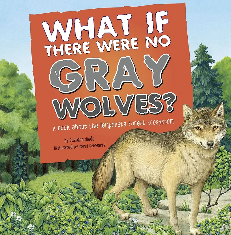 What If There Were No Gray Wolves?: A Book about the Temperate Forest Ecosystem