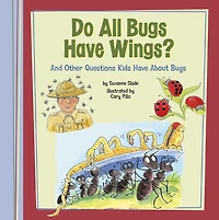 Do All Bugs Have Wings?: And Other Questions Kids About