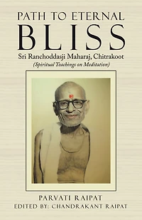 Path to Eternal Bliss: Sri Ranchoddasji Maharaj, Chitrakoot (Spiritual Teachings on Meditation)