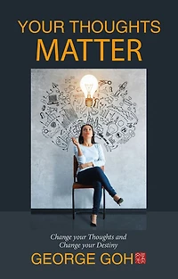 Your Thoughts Matter: Change your Thoughts and Change your Destiny