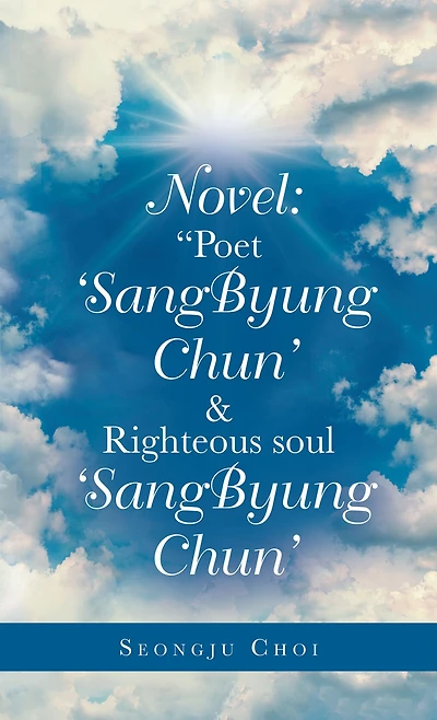 Novel: "Poet 'Sangbyung Chun' & Righteous Soul 'Sangbyung Chun'