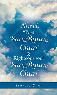 Novel: "Poet 'Sangbyung Chun' & Righteous Soul 'Sangbyung Chun'