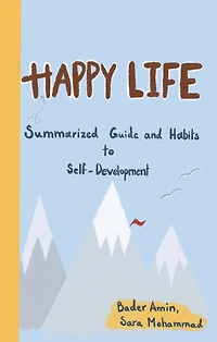 Happy Life: Summarized Guide and Habits to Self-Development