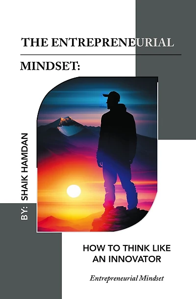 The Entrepreneurial Mindset: How to Think Like an Innovator: Entrepreneurial Mindset