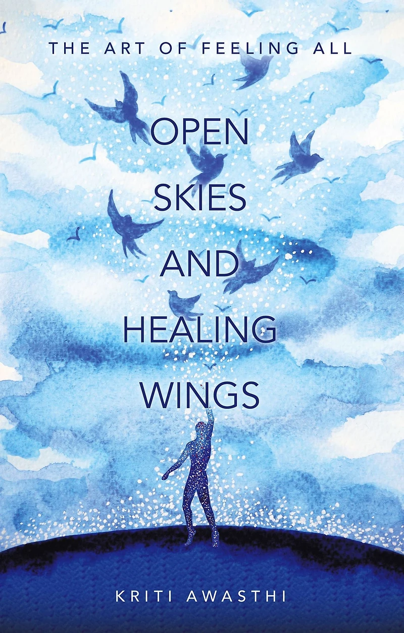 OPEN SKIES AND HEALING WINGS: the art of feeling all
