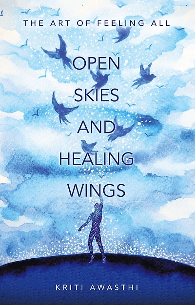 OPEN SKIES AND HEALING WINGS: the art of feeling all
