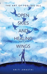 OPEN SKIES AND HEALING WINGS: the art of feeling all