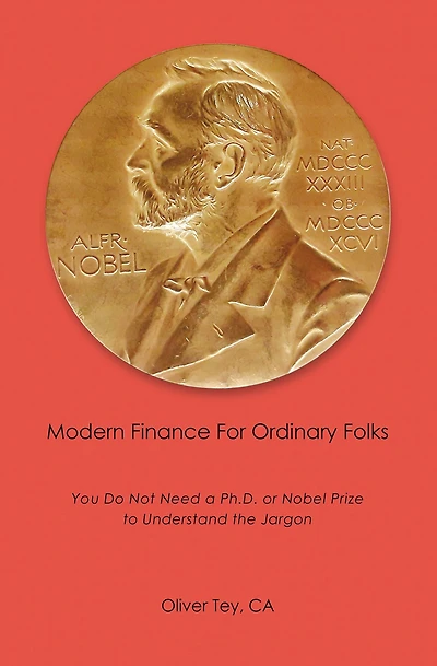 Modern Finance For Ordinary Folks: You Do Not Need A Ph.D Or Nobel Prize To Understand The Jargon