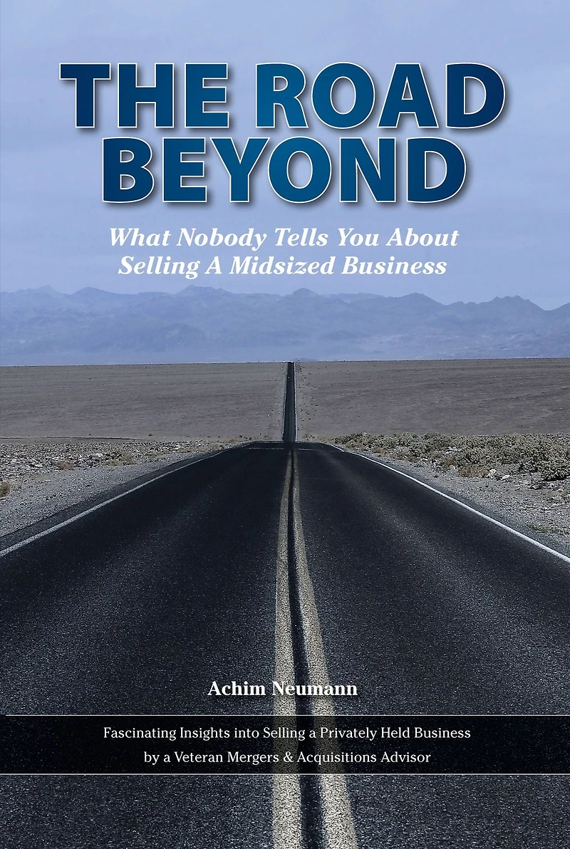 The Road Beyond ...: What Nobody Tells You About Selling a Midsized Business