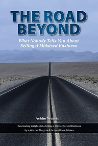 The Road Beyond ...: What Nobody Tells You About Selling a Midsized Business