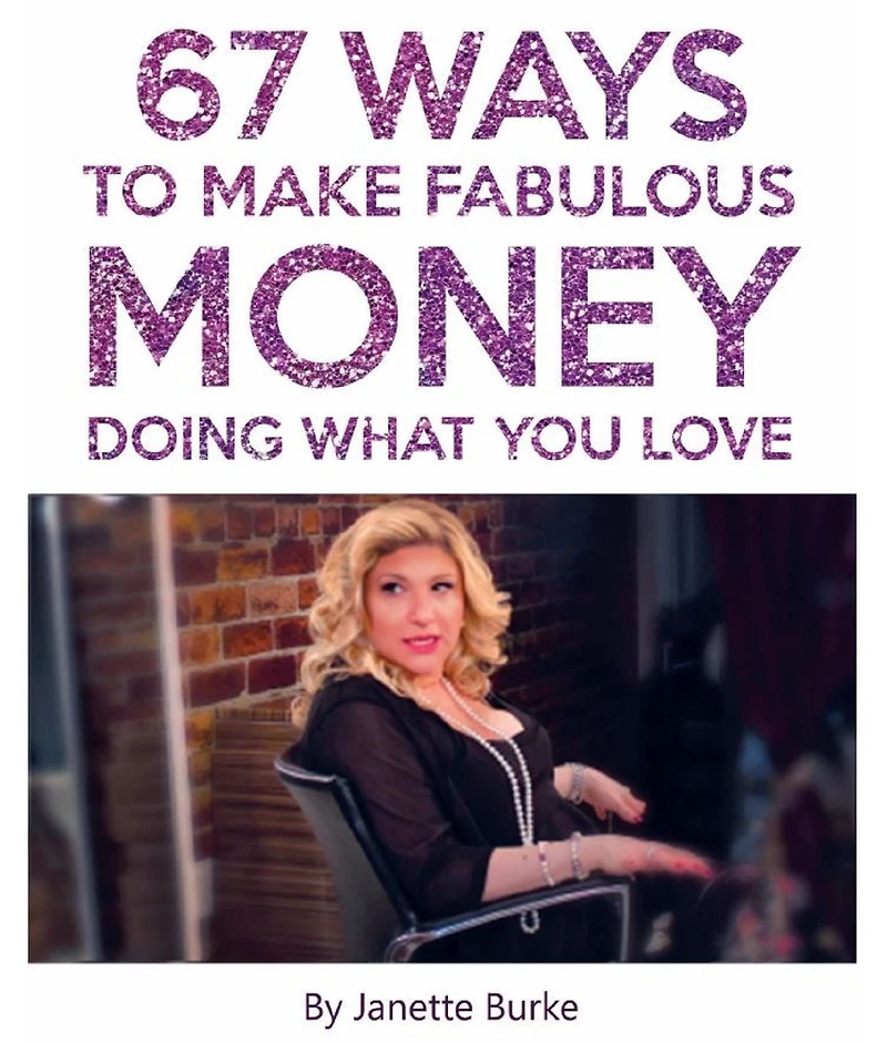 67 Ways to Make Fabulous Money Doing What You Love