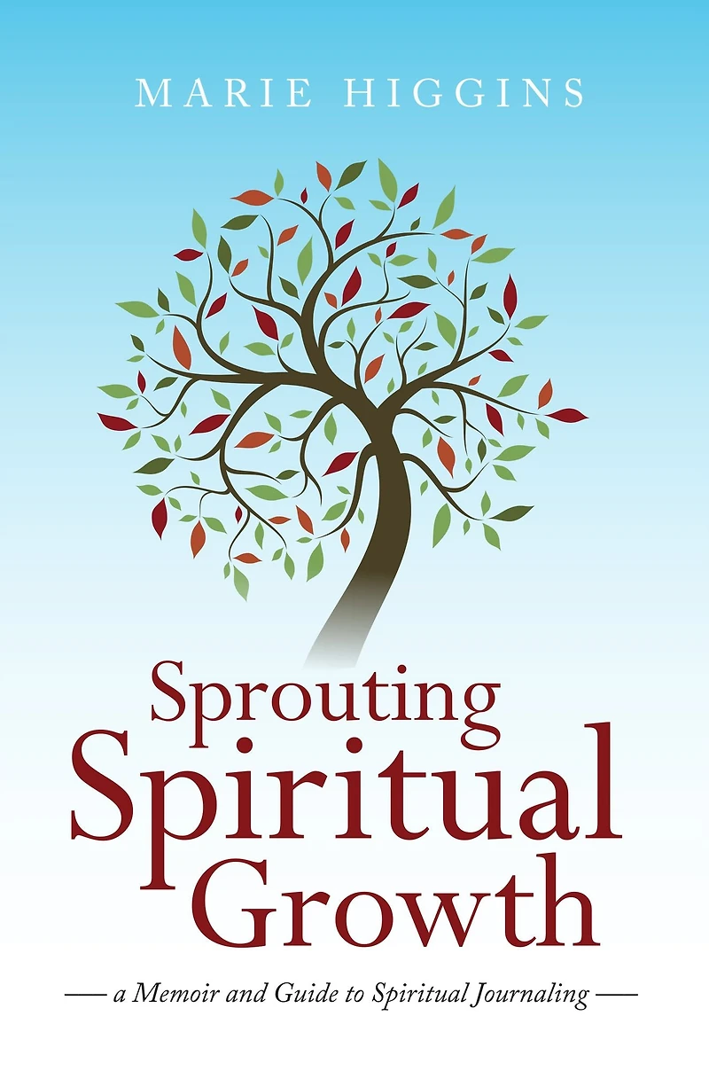 Sprouting Spiritual Growth: A Memoir and Guide to Spiritual Journaling