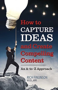 How to Capture Ideas and Create Compelling Content: An A-to-Z Approach