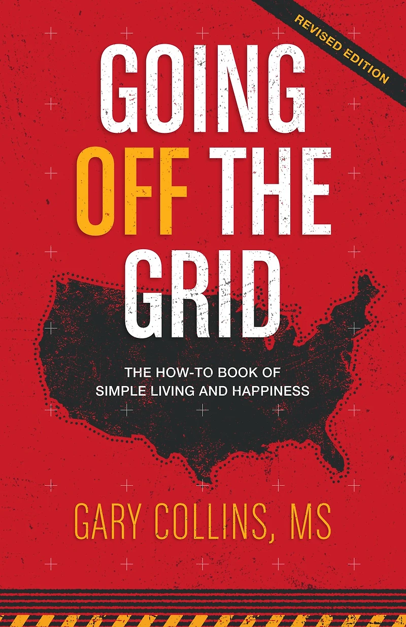Going Off The Grid: How-To-Book of Simple Living and Happiness