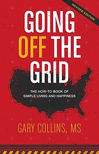 Going Off The Grid: How-To-Book of Simple Living and Happiness