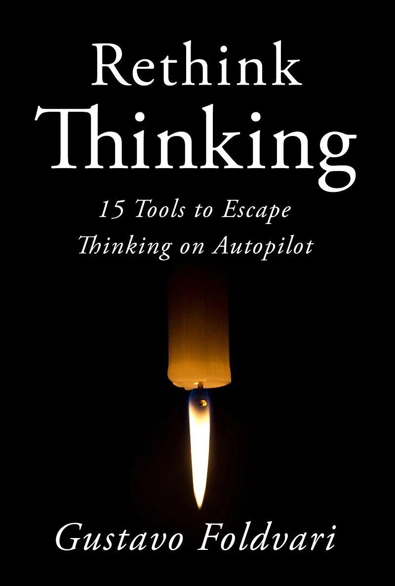 Rethink Thinking: 15 Tools to Escape Thinking on Autopilot
