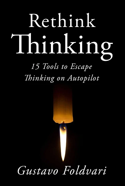 Rethink Thinking: 15 Tools to Escape Thinking on Autopilot