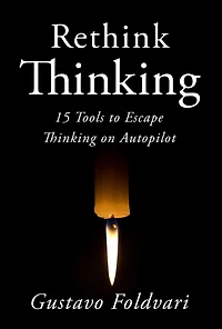 Rethink Thinking: 15 Tools to Escape Thinking on Autopilot