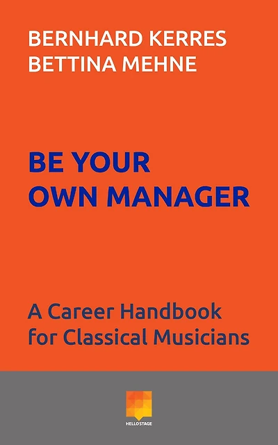 Be Your Own Manager: A Career Handbook for Classical Musicians