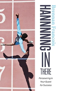 Hannnnng in There: Persevering in Your Quest for Success