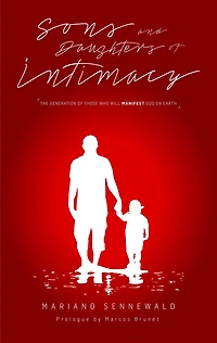 Sons and Daughters of Intimacy: The Generation of Those Who Will Manifest God On Earth