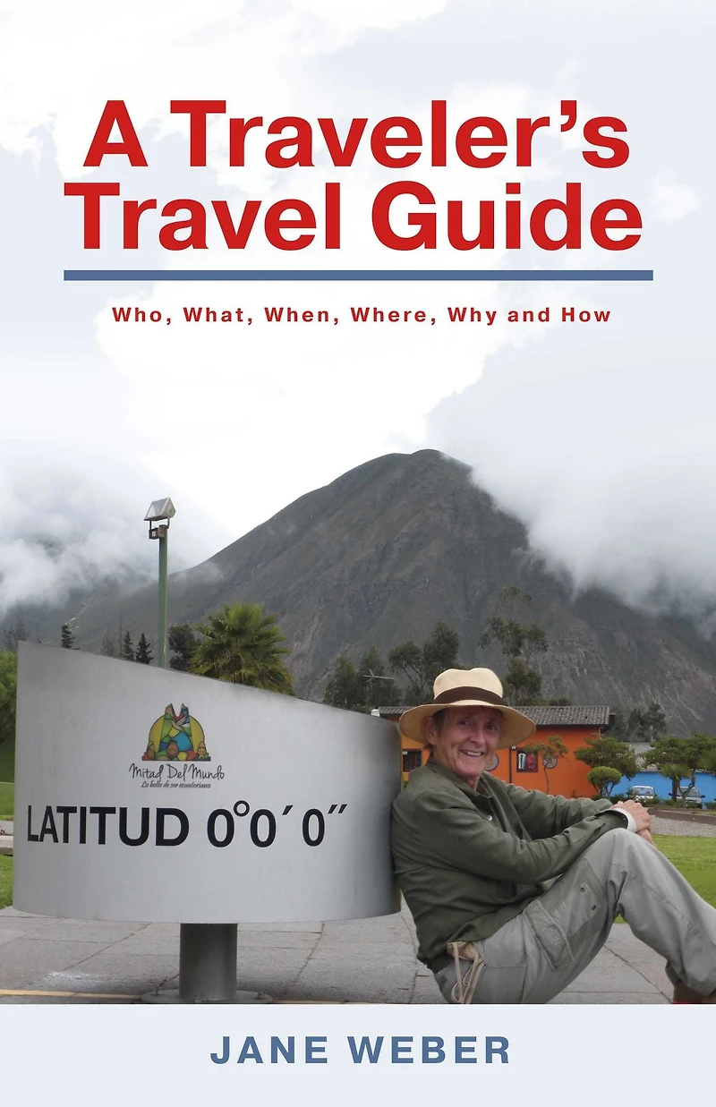 A Traveler's Travel Guide: Who, What, When, Where, Why - and How