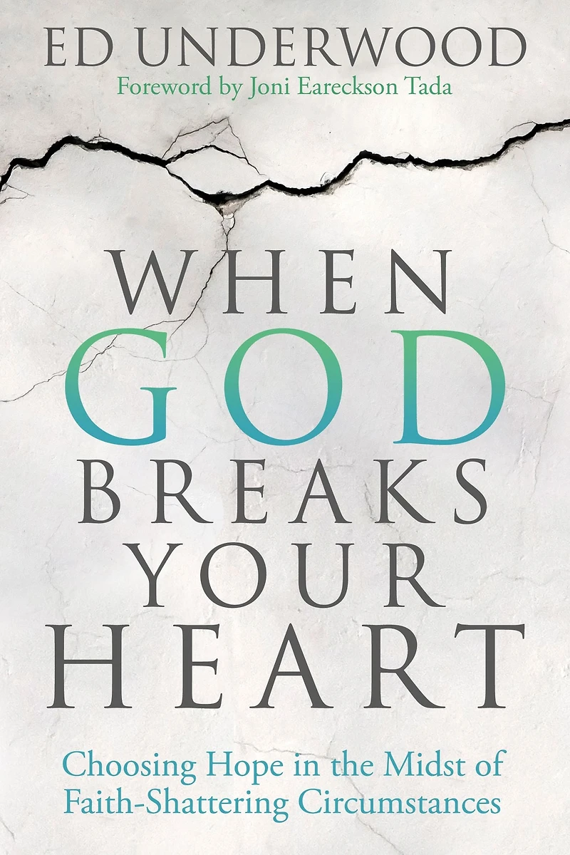 When God Breaks Your Heart: Choosing Hope the Midst of Faith-Shattering Circumstances