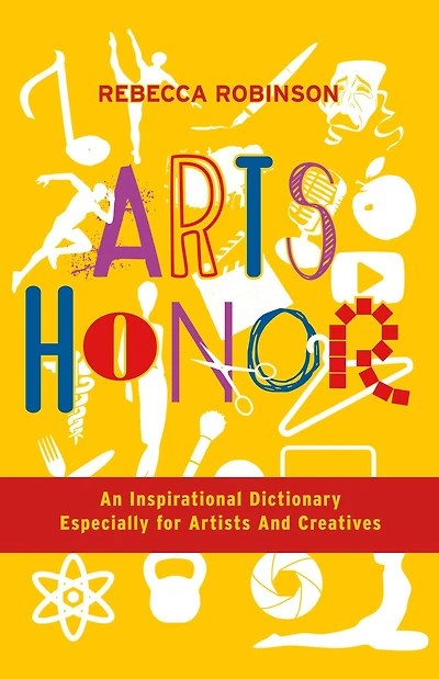Arts Honor: An Inspirational Dictionary Especially for Artists And Creatives