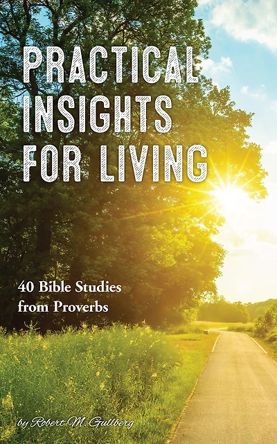 Practical Insights for Living: 40 Bible Studies from Proverbs