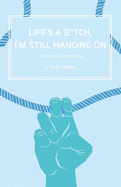 Life's a B*tch, I'm Still Hangin' On