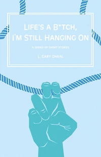 Life's a B*tch, I'm Still Hangin' On