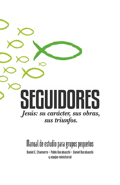 Seguidores: Jesús: Su Carácter, Sus Obras, Sus Triunfos.