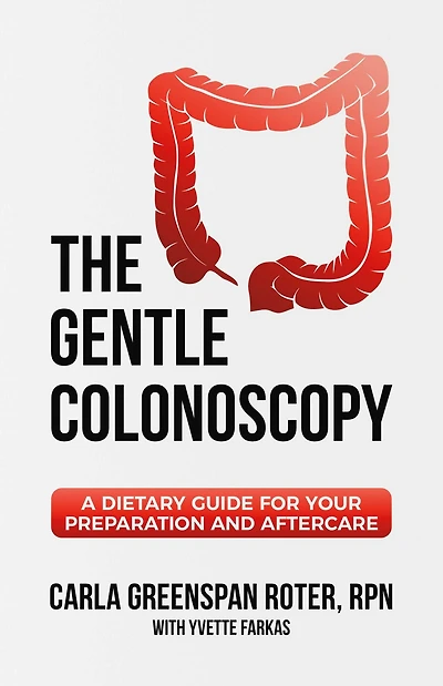 The Gentle Colonoscopy: A Dietary Guide for Your Preparation and Aftercare