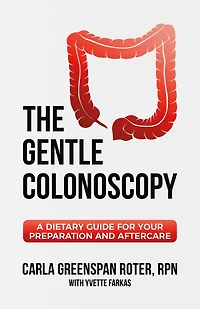 The Gentle Colonoscopy: A Dietary Guide for Your Preparation and Aftercare