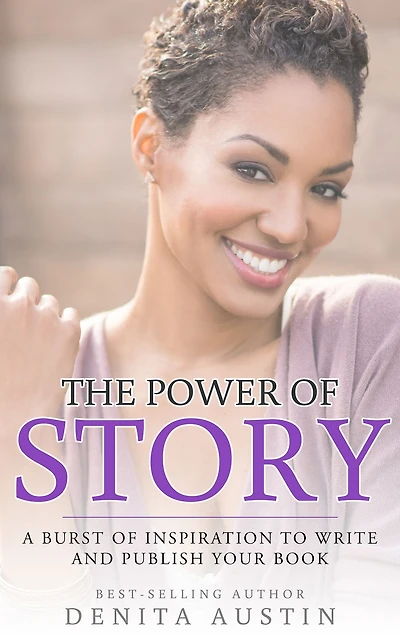 The Power of Story: A Burst of Inspiration to Write and Publish Your Book