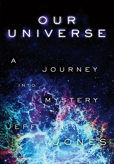 Our Universe: A Journey Into Mystery