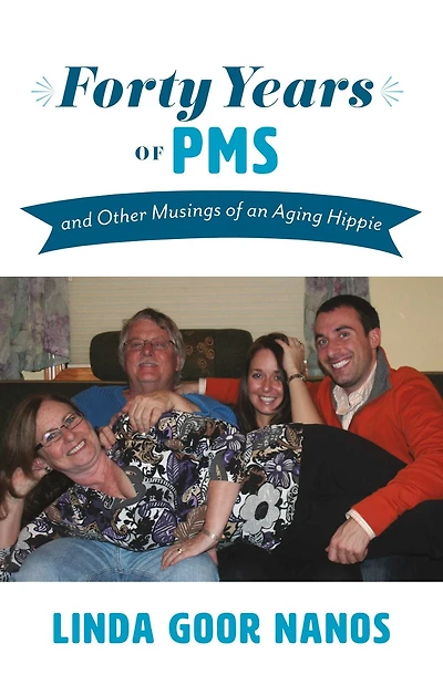 Forty Years of PMS: And Other Musings of an Aging Hippie
