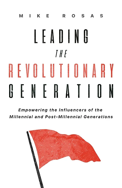 Leading the Revolutionary Generation: Empowering the Influencers of the Millennial and Post-Millennial Generation
