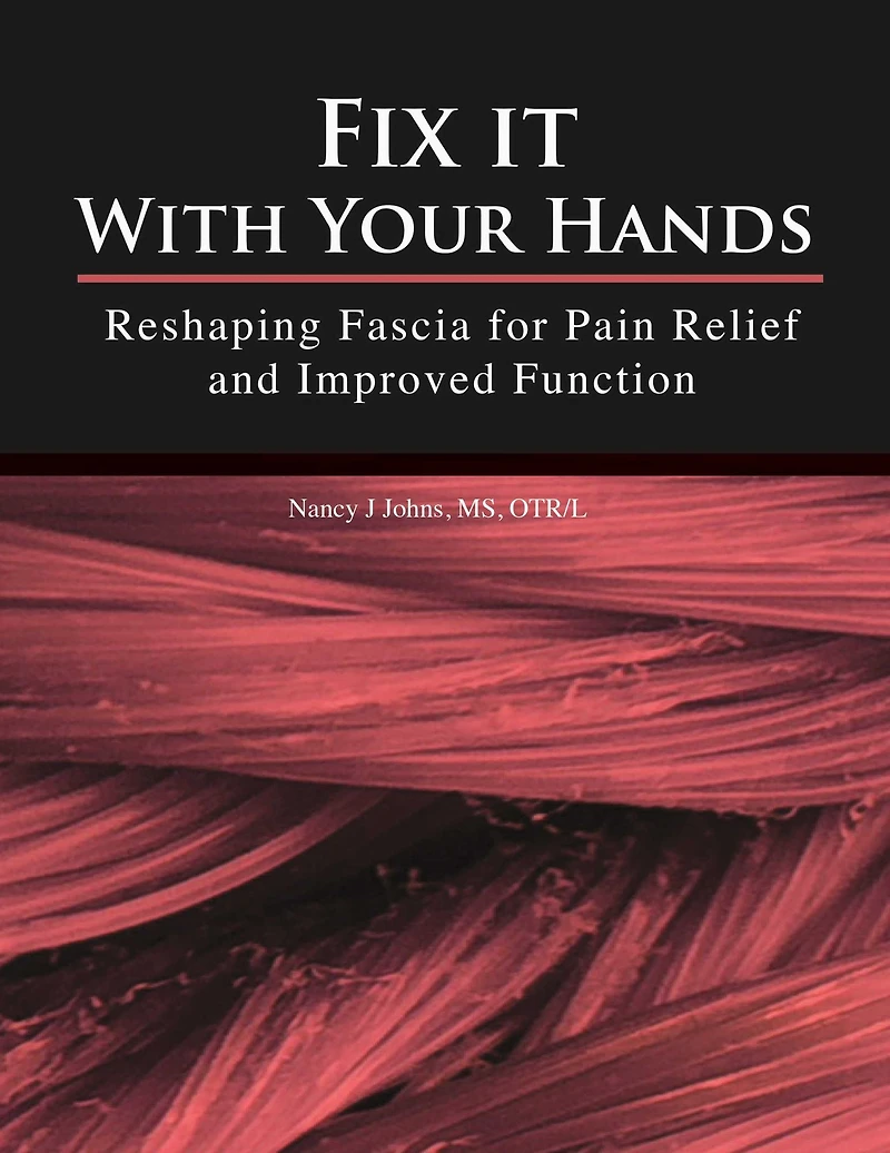 Fix It With Your Hands: Reshaping Fascia for Pain Relief and Improved Function
