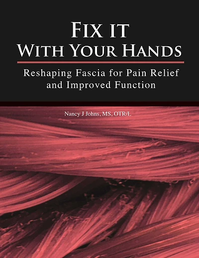 Fix It With Your Hands: Reshaping Fascia for Pain Relief and Improved Function