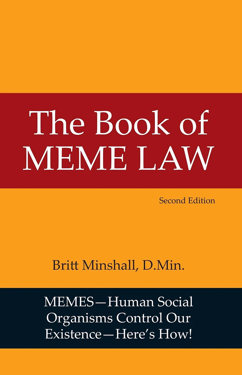 The Book of Meme Law: Memes-Human Social Organisms Control Our Existence
